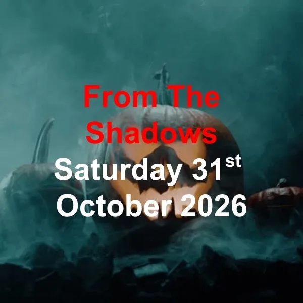 From The Shadows - Saturday 31st October 2026