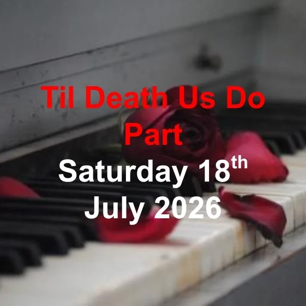 Til Death Us Do Part - Saturday 18th July 2026